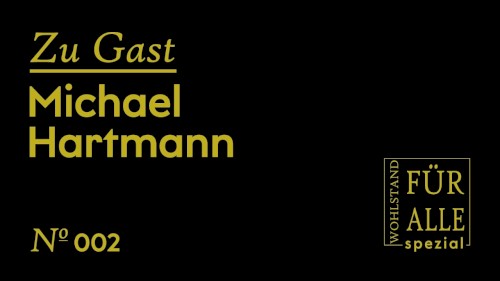 Wohlstand für Alle: Spezial #2, „Eliten, Bill Gates, Neoliberalismus: Prof. Michael Hartmann im Gespräch“