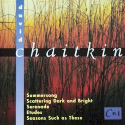 Summersong / Scattering Dark and Bright / Serenade / Etudes / Seasons Such as These