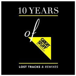 10 Years of Great Stuff – Lost Tracks & Remixes