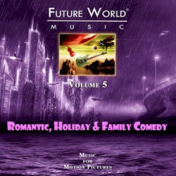 Future World Music, Volume 5: Romantic Comedy, Comedy & Dramatic Themes for Romance, Family and Life