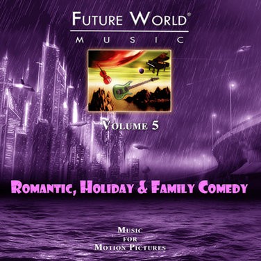 Future World Music, Volume 5: Romantic Comedy, Comedy & Dramatic Themes for Romance, Family and Life