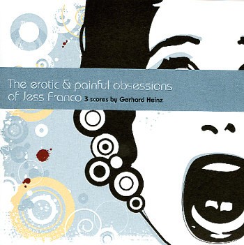 The Erotic & Painful Obsessions Of Jess Franco - 3 Scores By Gerhard Heinz