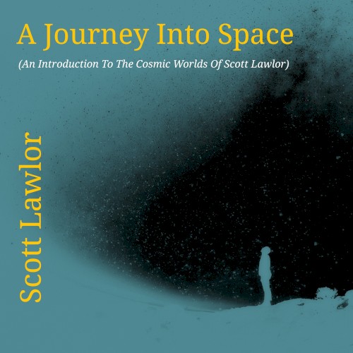 A Journey Into Space (An Introduction to the Cosmic Worlds of Scott Lawlor)