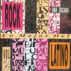 Lo mejor del rock latino: Una decada, vol. 2
