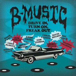 B-Music: Drive In, Turn On, Freak Out