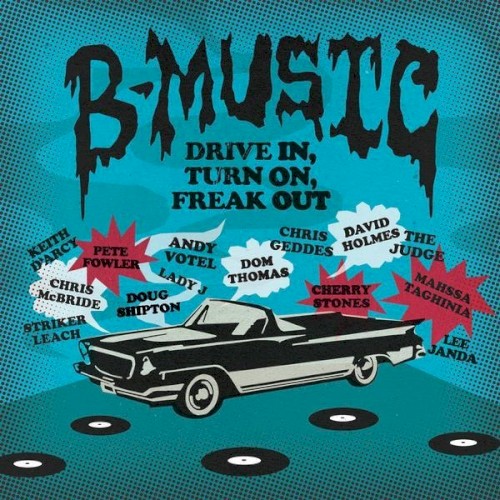 B-Music: Drive In, Turn On, Freak Out