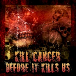 Kill Cancer Before It Kills Us