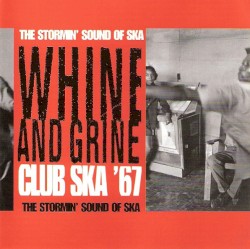 Whine and Grine Club Ska 67