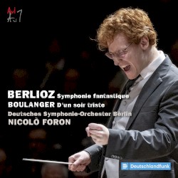 Berlioz: Symphonie fantastique / Boulanger: D’un soir triste