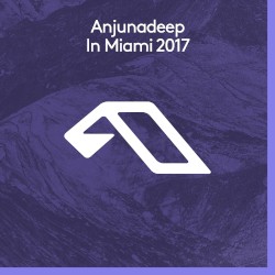 Anjunadeep in Miami 2017