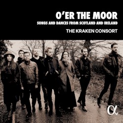 O’er the Moor: Songs and Dances from Scotland and Ireland