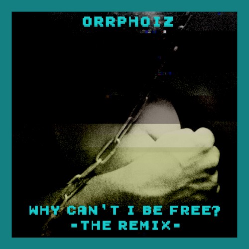 Why Can't I Be Free? (The Remix)