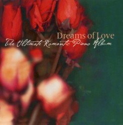 Dreams Of Love: The Ultimate Romantic Piano Album
