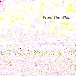 From the What