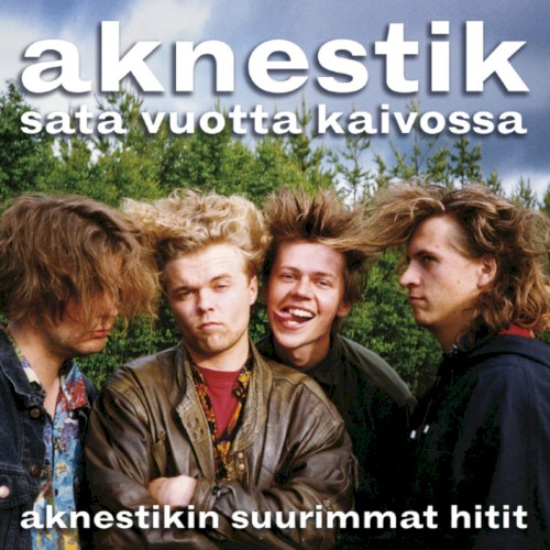 Sata vuotta kaivossa: Aknestikin suurimmat hitit