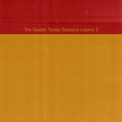 The Golden Tombs Sessions Volume 3