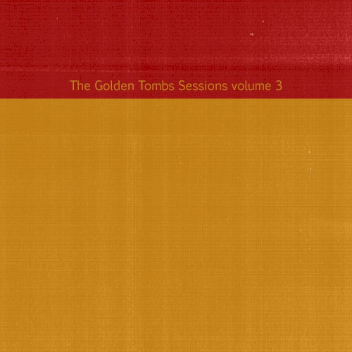 The Golden Tombs Sessions Volume 3