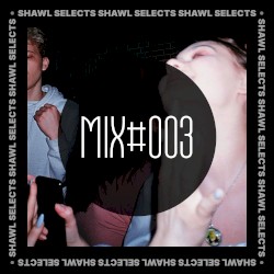 SHAWL Selects Mix #003