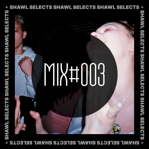 SHAWL Selects Mix #003