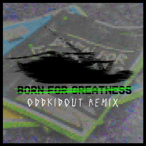 Born for Greatness (OddKidOut remix)