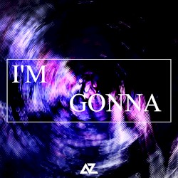 I'M GONNA