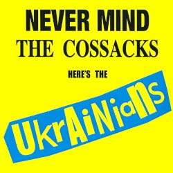 Never Mind the Cossacks Here’s the Ukrainians