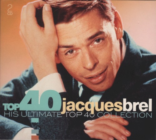 Top 40 Jacques Brel - His Ultimate Top 40 Collection