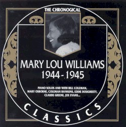 The Chronological Classics: Mary Lou Williams 1944-1945