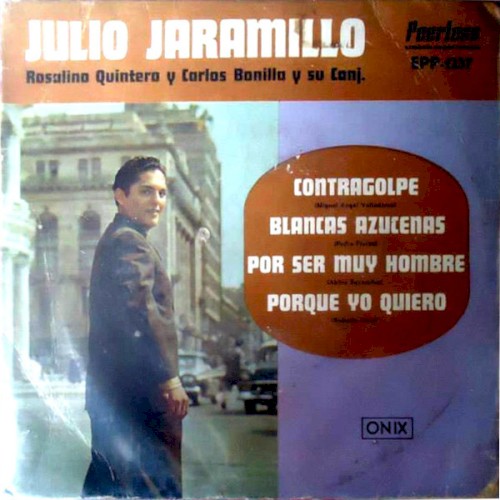 Contragolpe / Blancas azucenas / Por ser muy hombre / Porque yo quiero