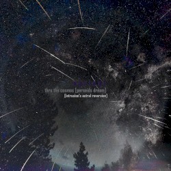 thru the cosmos [perseids dream] intrusion's astral reversion