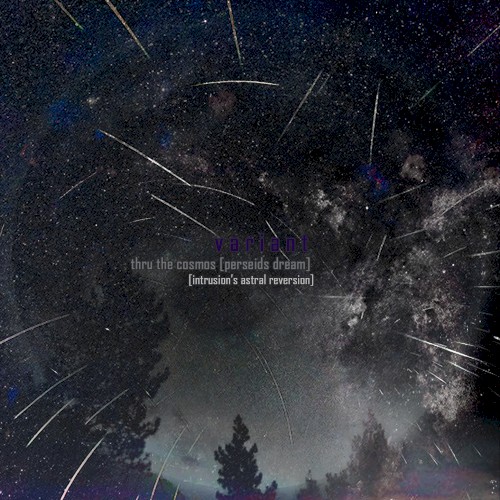 thru the cosmos [perseids dream] intrusion's astral reversion