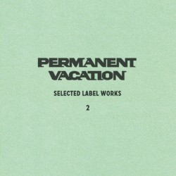 Permanent Vacation: Selected Label Works 2