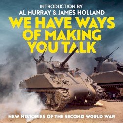 We Have Ways of Making You Talk: New Histories of the Second World War