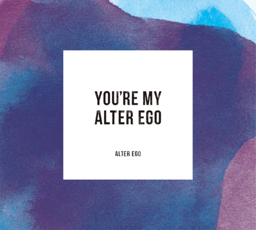 You’re My Alter Ego