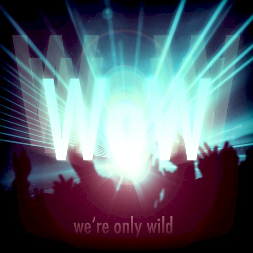 WoW (We're Only Wild)