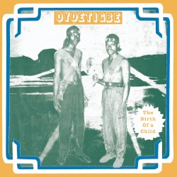 Ọyọetigbe - The Birth Of A Child