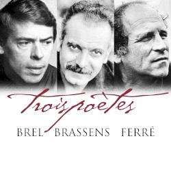 Trois poètes : Brel, Brassens, Ferré