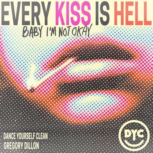 Every Kiss Is Hell (Baby I’m Not Okay)