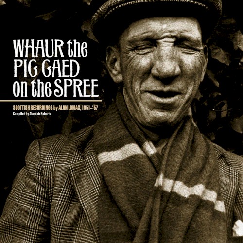 Whaur the Pig Gaed On the Spree: Scottish Recordings by Alan Lomax, 1951–1957