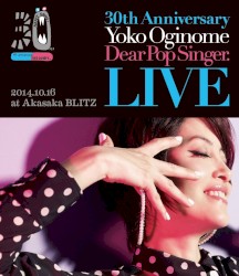 30th Anniversary Yoko Oginome Dear Pop Singer. LIVE 2014.10.16 at Akasaka BLITZ