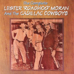 The Complete Lester 'Roadhog' Moran and the Cadillac Cowboys