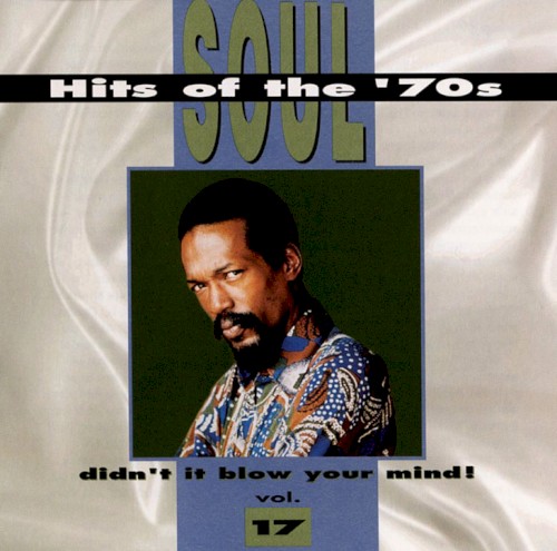 Soul Hits of the ’70s: Didn’t It Blow Your Mind! Volume 17