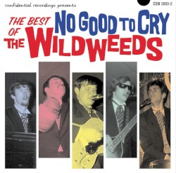 No Good To Cry: The Best of The Wildweeds