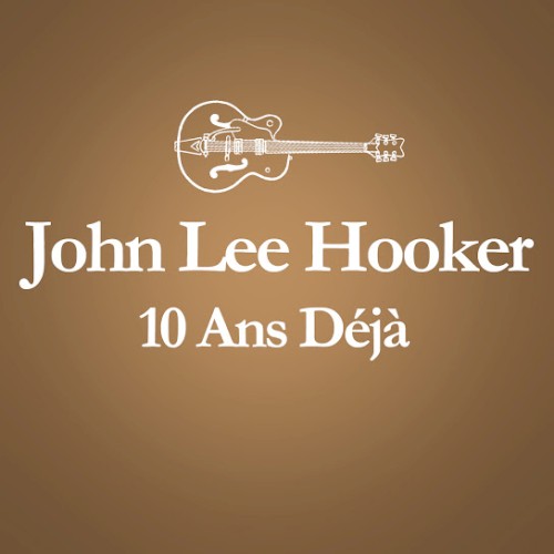 2001 – 2011 : 10 ans déjà... (Album anniversaire des 10 ans du décès de John Lee Hooker)