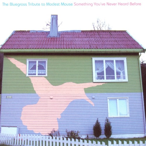 The Bluegrass Tribute to Modest Mouse : Something You've Never Heard Before