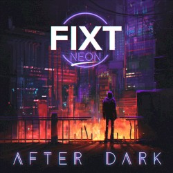 FiXT Neon: After Dark