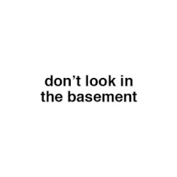 Don't Look in the Basement