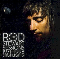 The Rod Stewart Sessions 1971-1998 (Highlights)