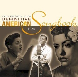 The Best of the Definitive American Songbook: Volume 2 (I-Z)