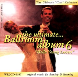 The Ultimate Ballroom Album 6: Hello Young Lovers